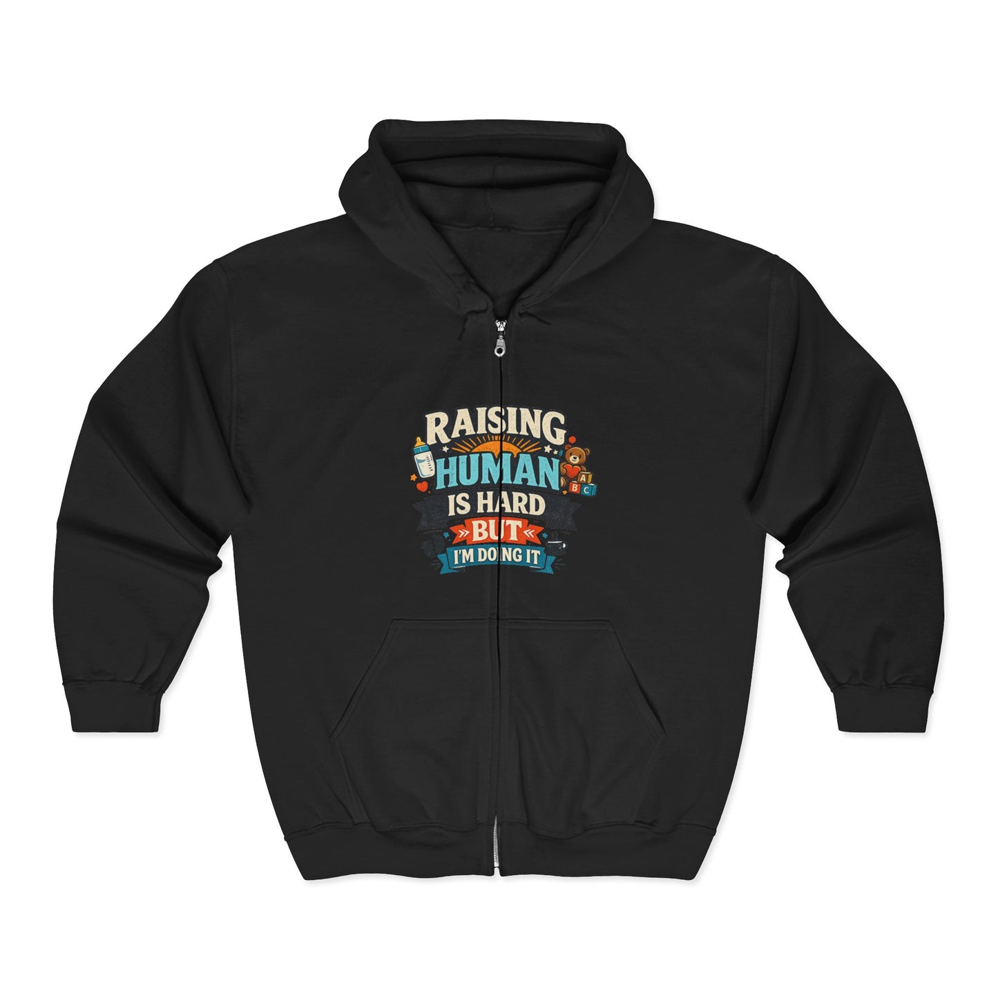 Raising a Human Is Hard But I'm Doing It Zip Hoodie