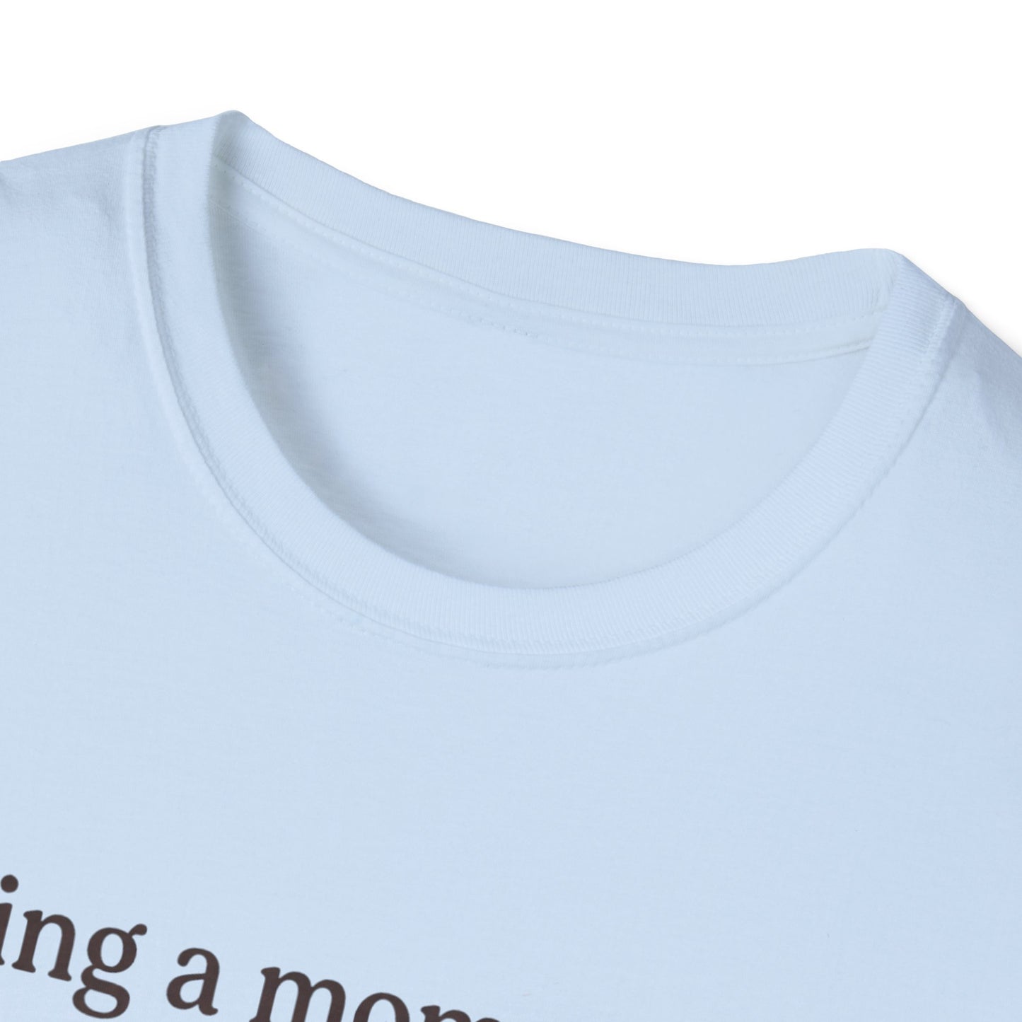 Mom Means Love T-Shirt — "Being a Mom Means Love That Never Pauses"