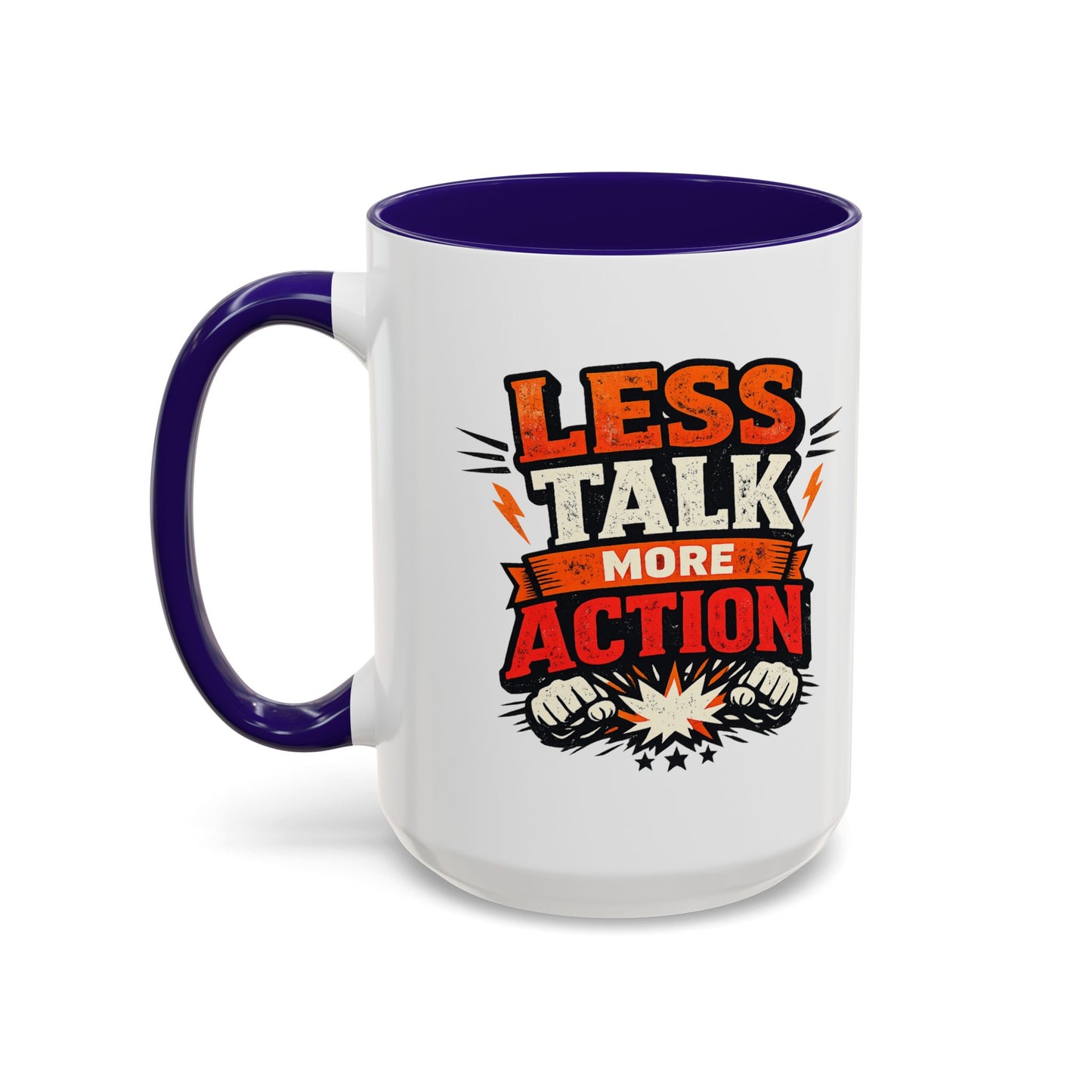 Less Talk More Action Ceramic Mug — Colorful 11oz & 15oz Coffee Cup