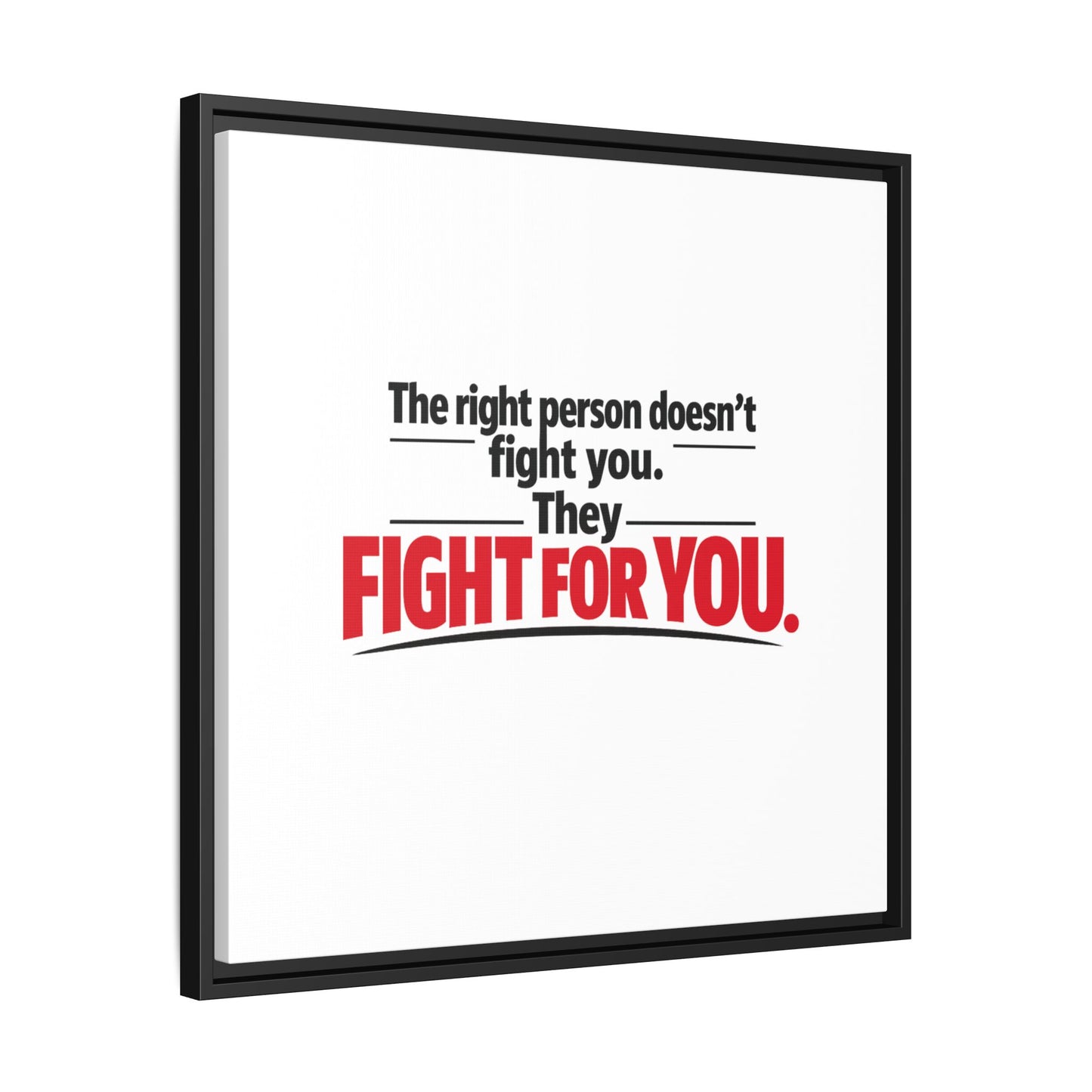 The Right Person Fights For You — Framed Matte Canvas Print"