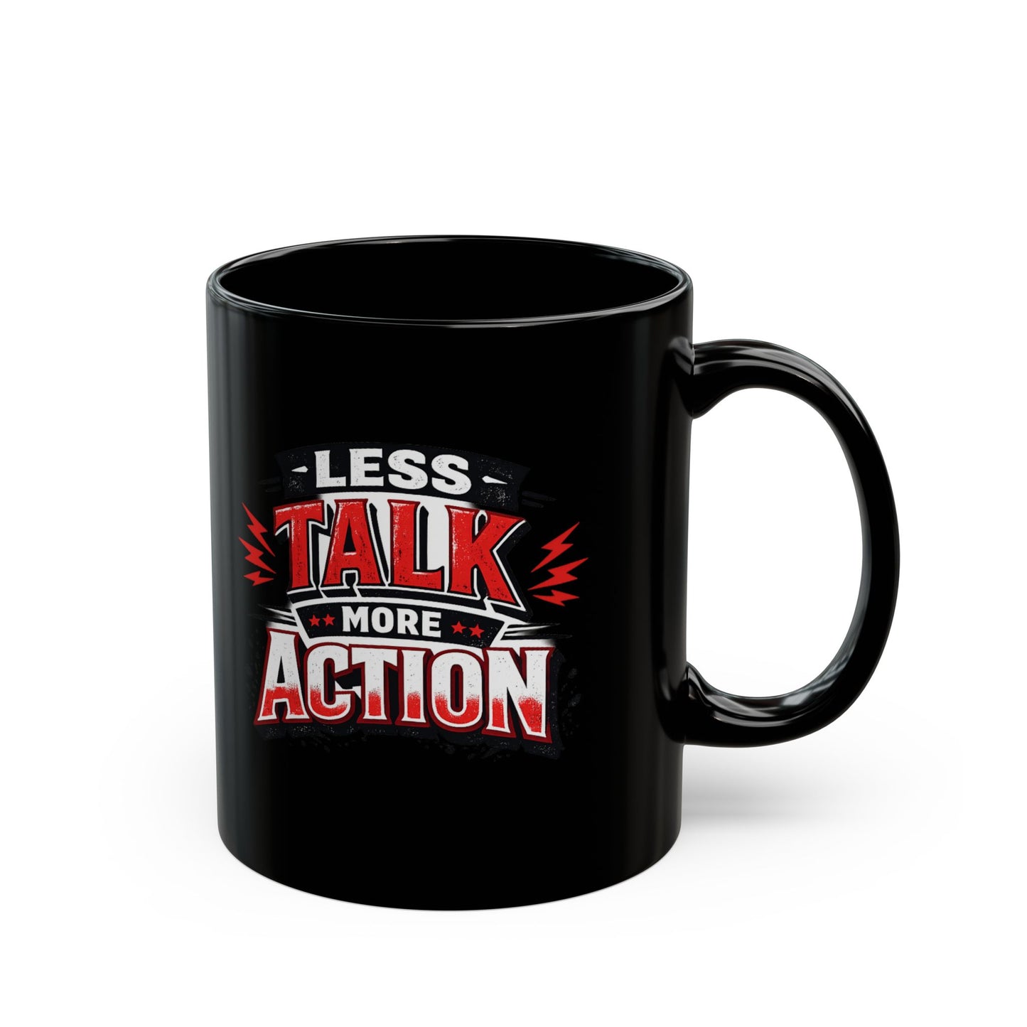 Less Talk More Action Black Mug — 11oz & 15oz Coffee Cup