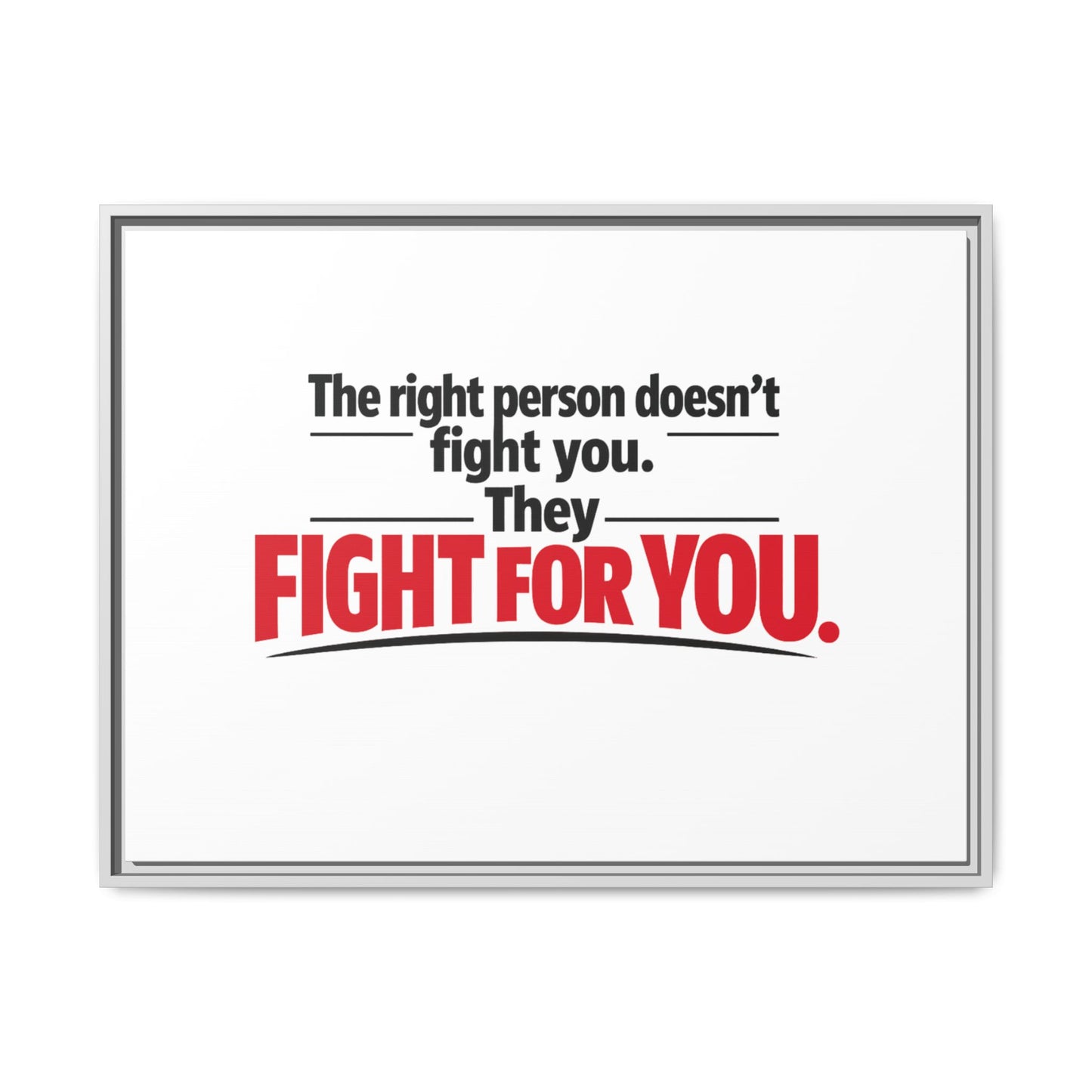 The Right Person Fights For You — Framed Matte Canvas Print"