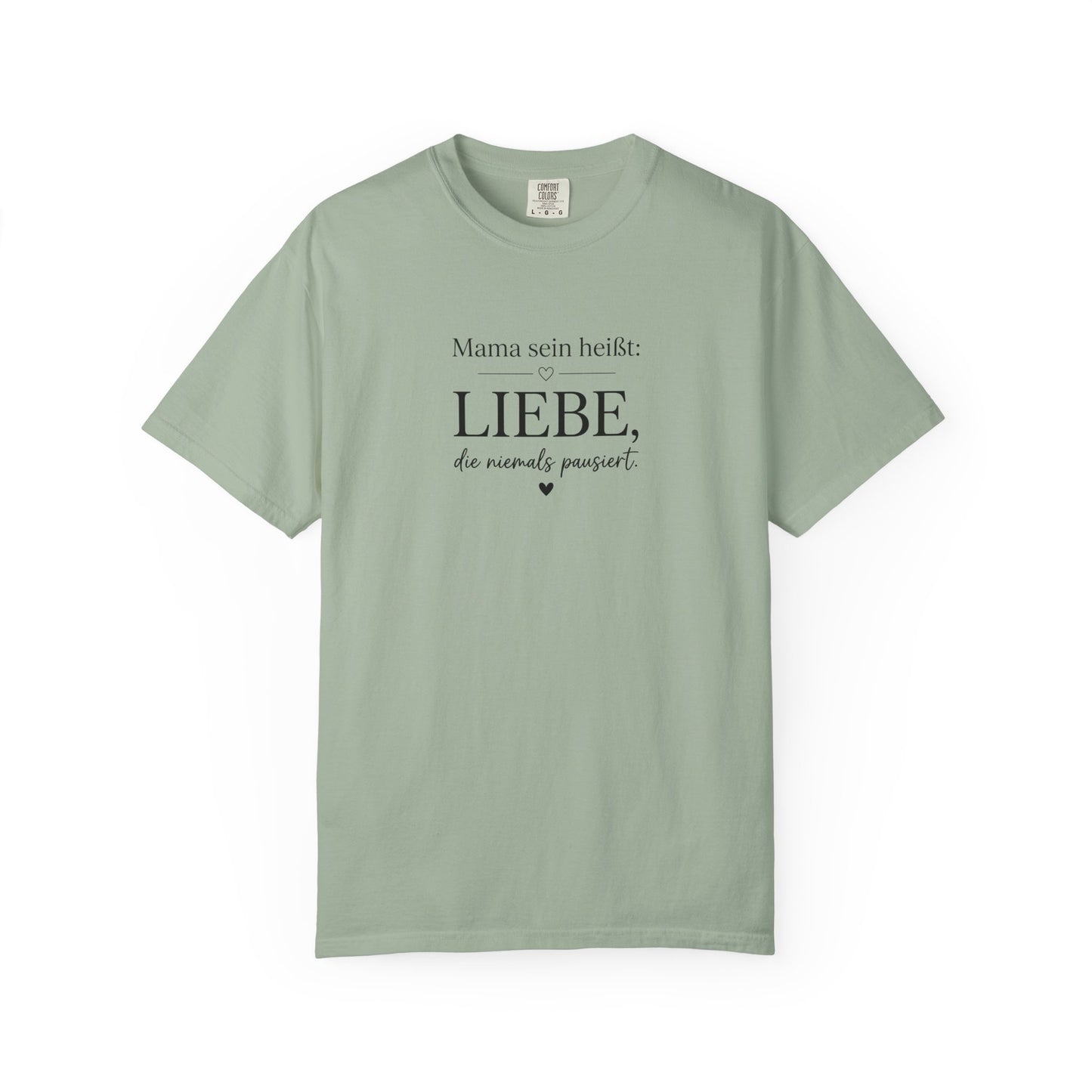 Mama sein heißt: Liebe die niemals pausiert — T-Shirt