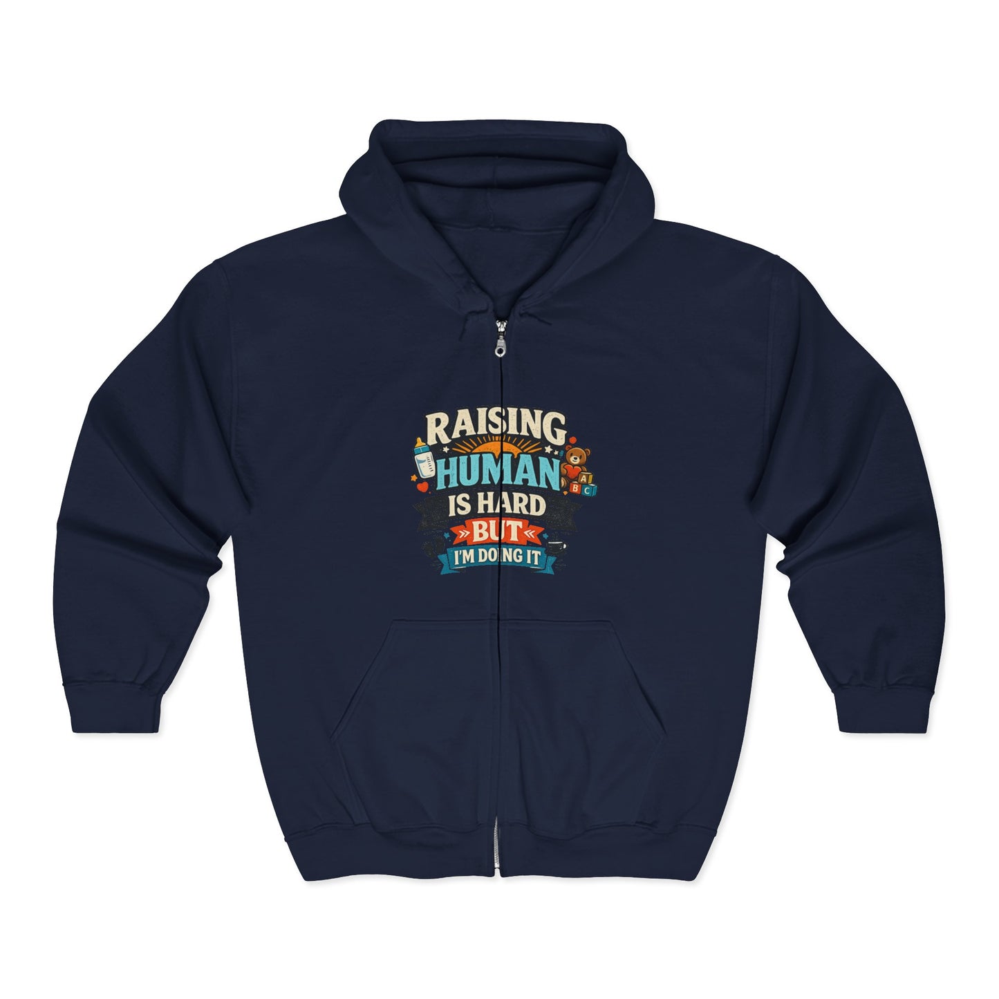 Raising a Human Is Hard But I'm Doing It Zip Hoodie
