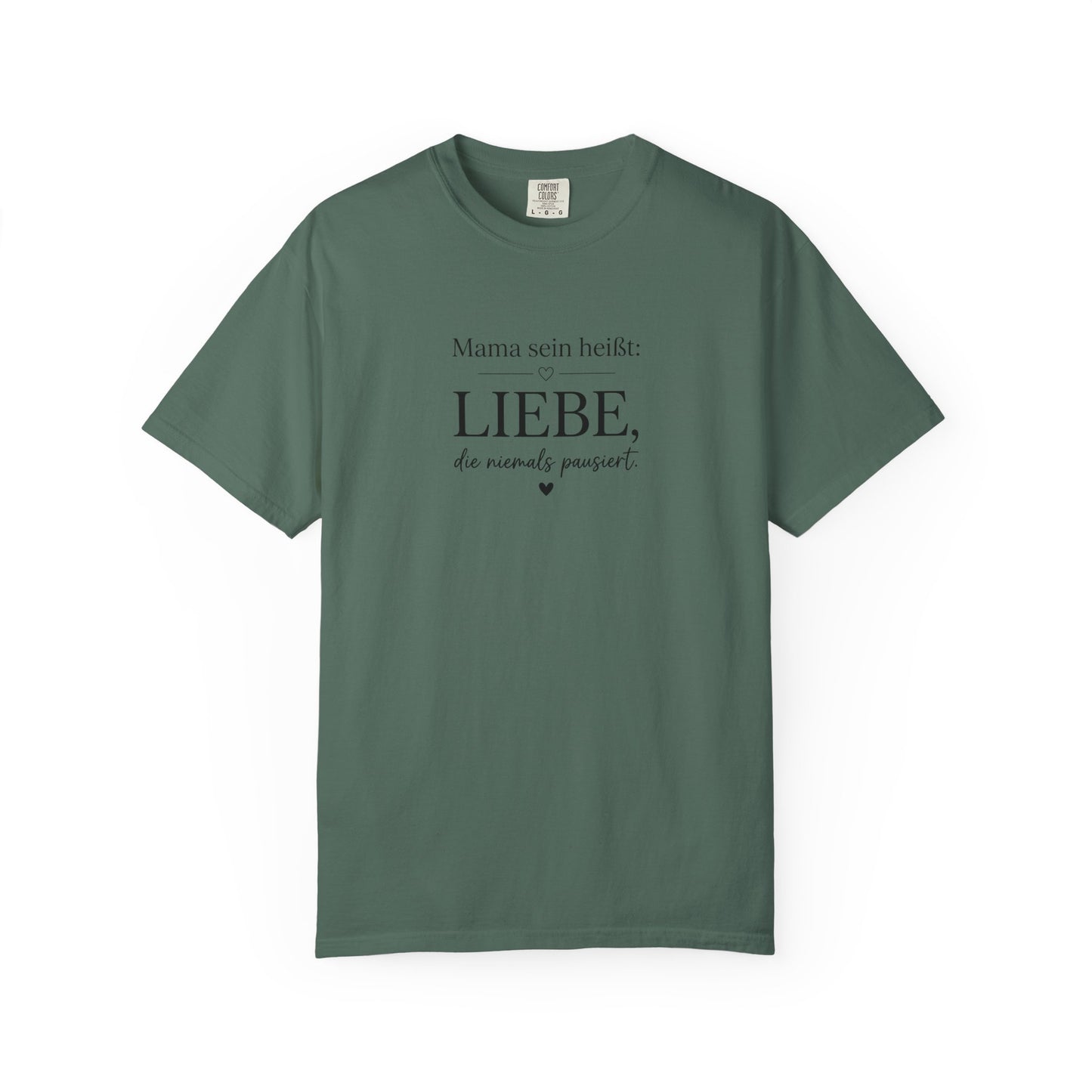 Mama sein heißt: Liebe die niemals pausiert — T-Shirt