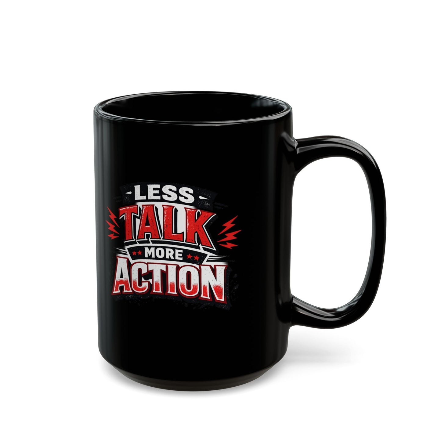 Less Talk More Action Black Mug — 11oz & 15oz Coffee Cup
