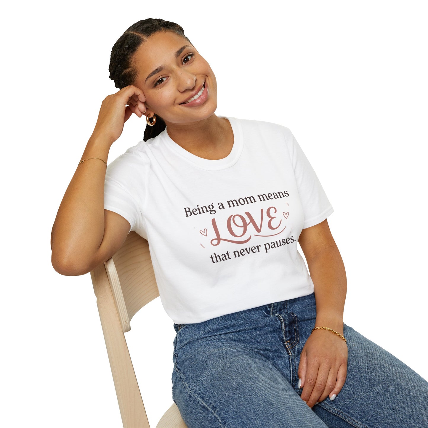 Mom Means Love T-Shirt — "Being a Mom Means Love That Never Pauses"