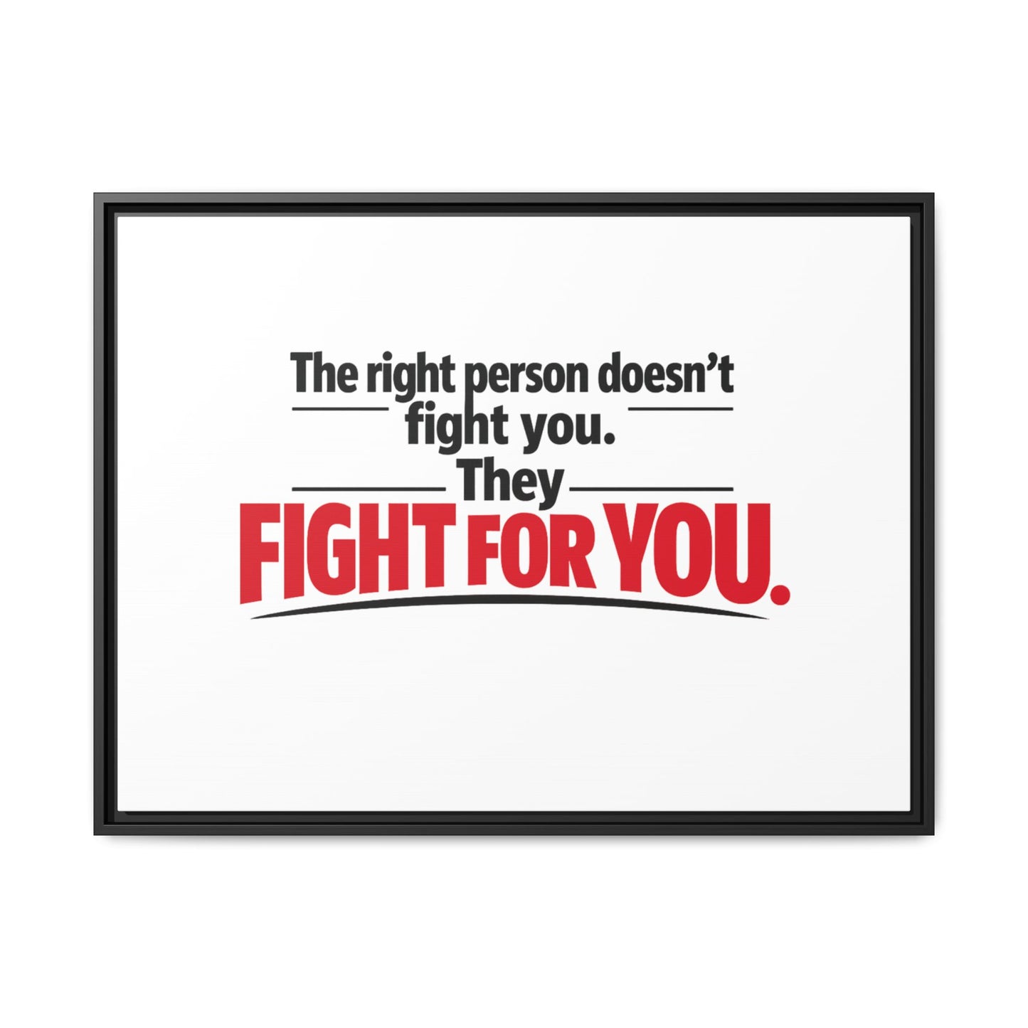 The Right Person Fights For You — Framed Matte Canvas Print"