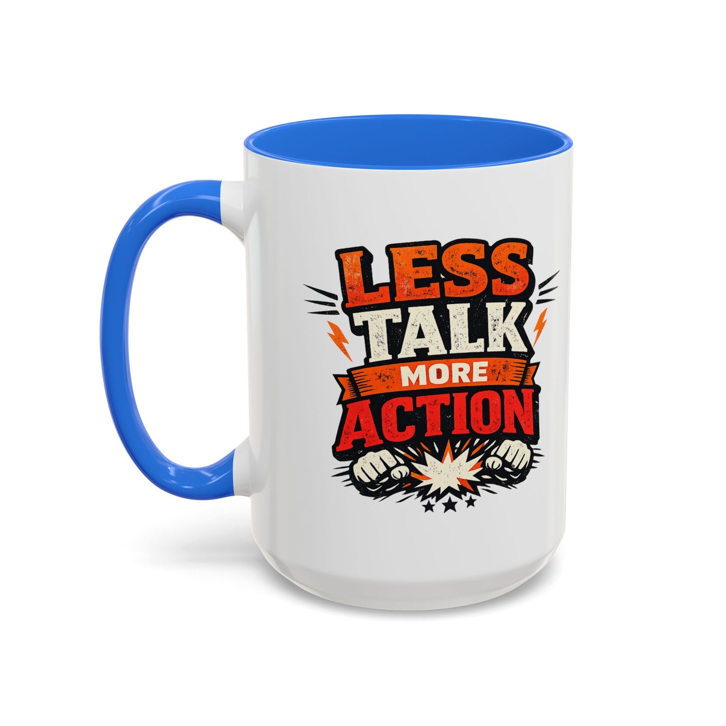Less Talk More Action Ceramic Mug — Colorful 11oz & 15oz Coffee Cup