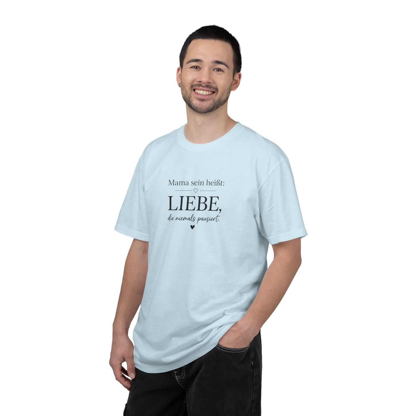 Mama sein heißt: Liebe die niemals pausiert — T-Shirt