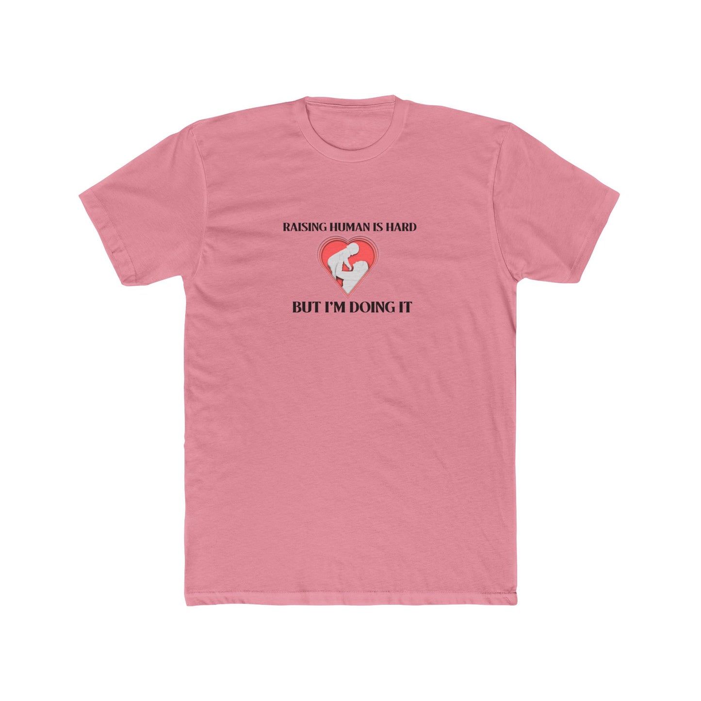 "Raising Humans is Hard But I'm Doing It. T-Shirt