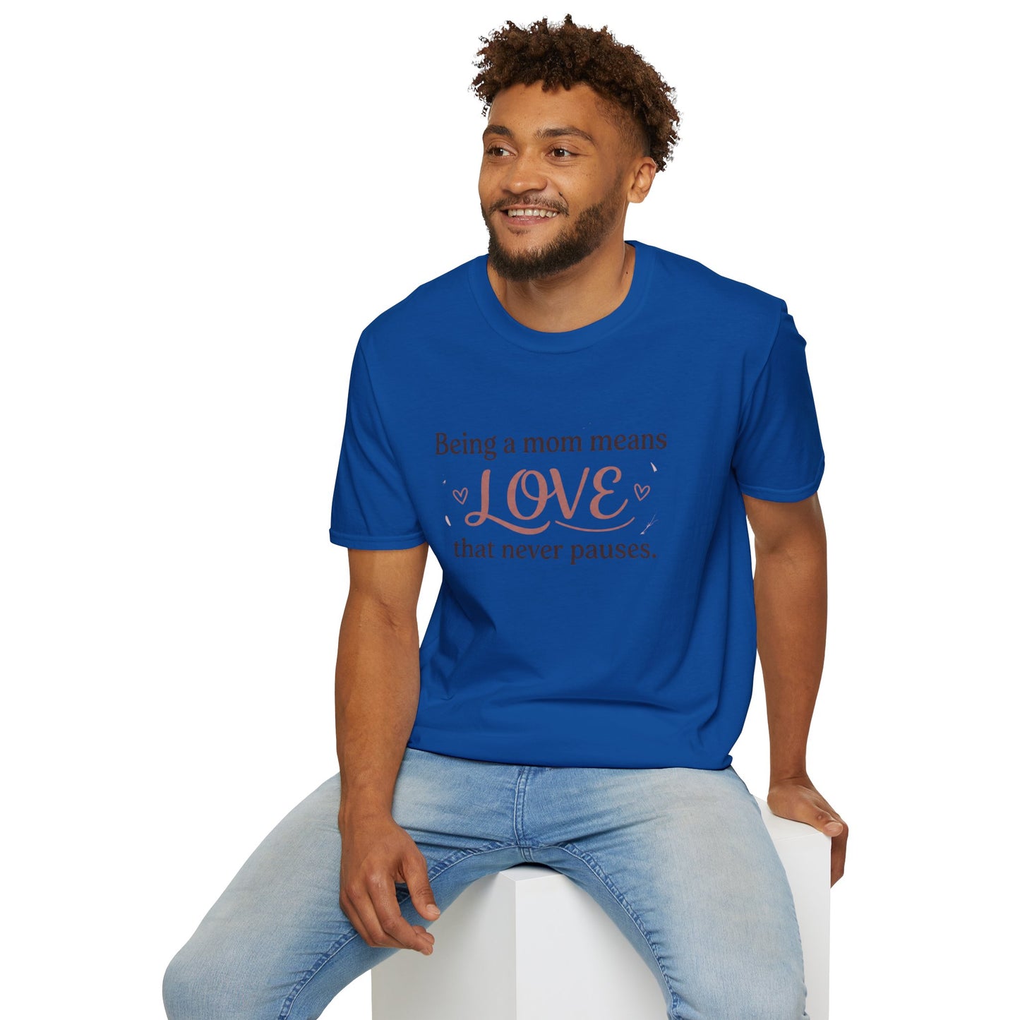 Mom Means Love T-Shirt — "Being a Mom Means Love That Never Pauses"