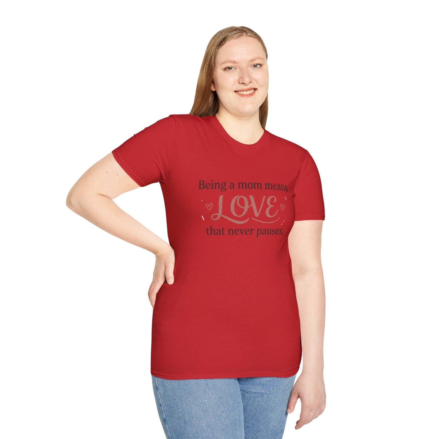 Mom Means Love T-Shirt — "Being a Mom Means Love That Never Pauses"