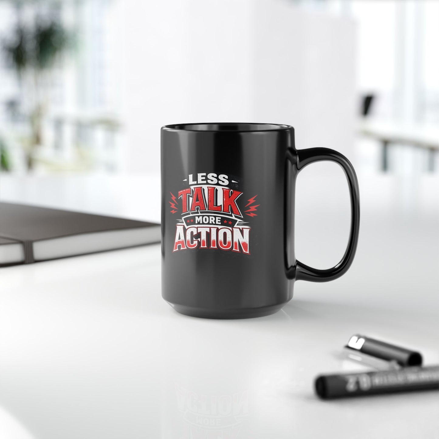 Less Talk More Action Black Mug — 11oz & 15oz Coffee Cup