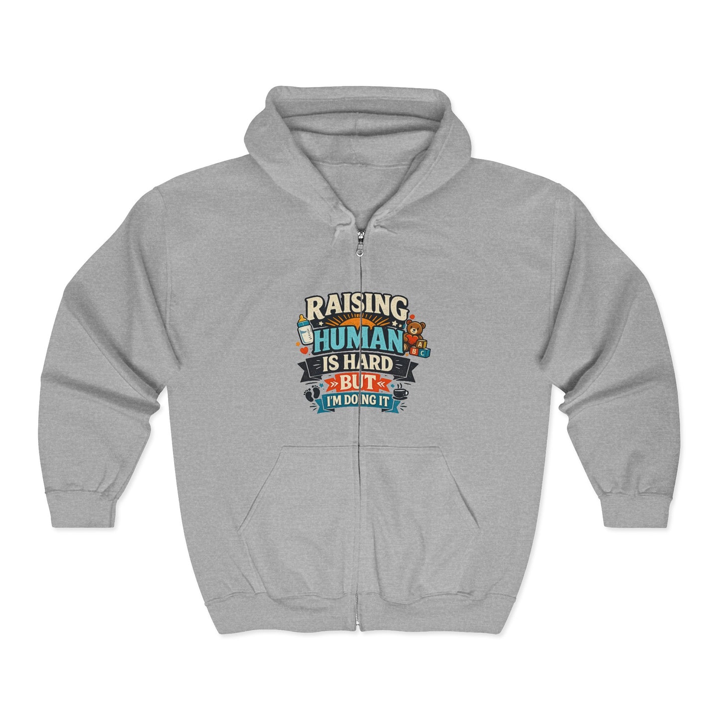 Raising a Human Is Hard But I'm Doing It Zip Hoodie