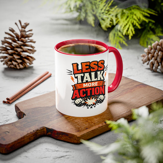 Less Talk More Action Ceramic Mug — Colorful 11oz & 15oz Coffee Cup