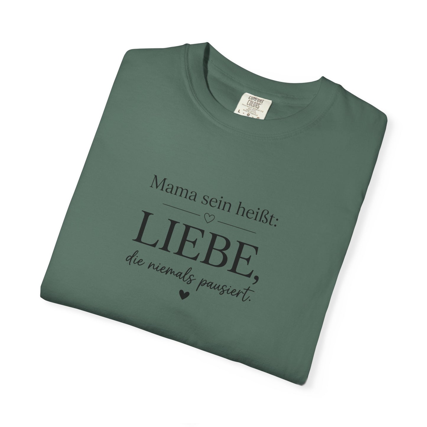 Mama sein heißt: Liebe die niemals pausiert — T-Shirt