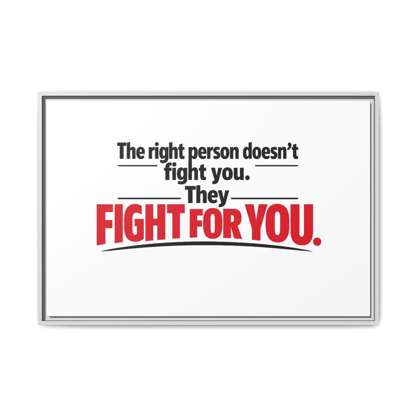 The Right Person Fights For You — Framed Matte Canvas Print"