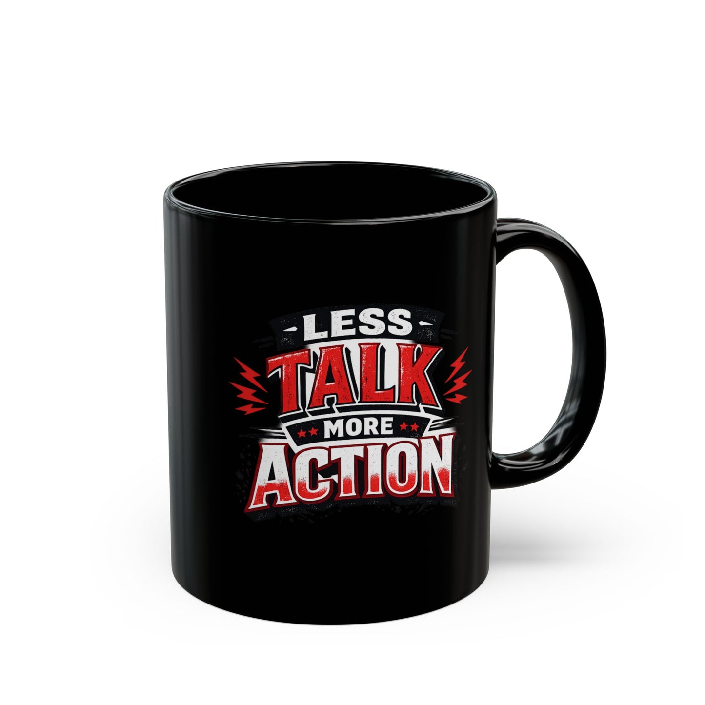Less Talk More Action Black Mug — 11oz & 15oz Coffee Cup