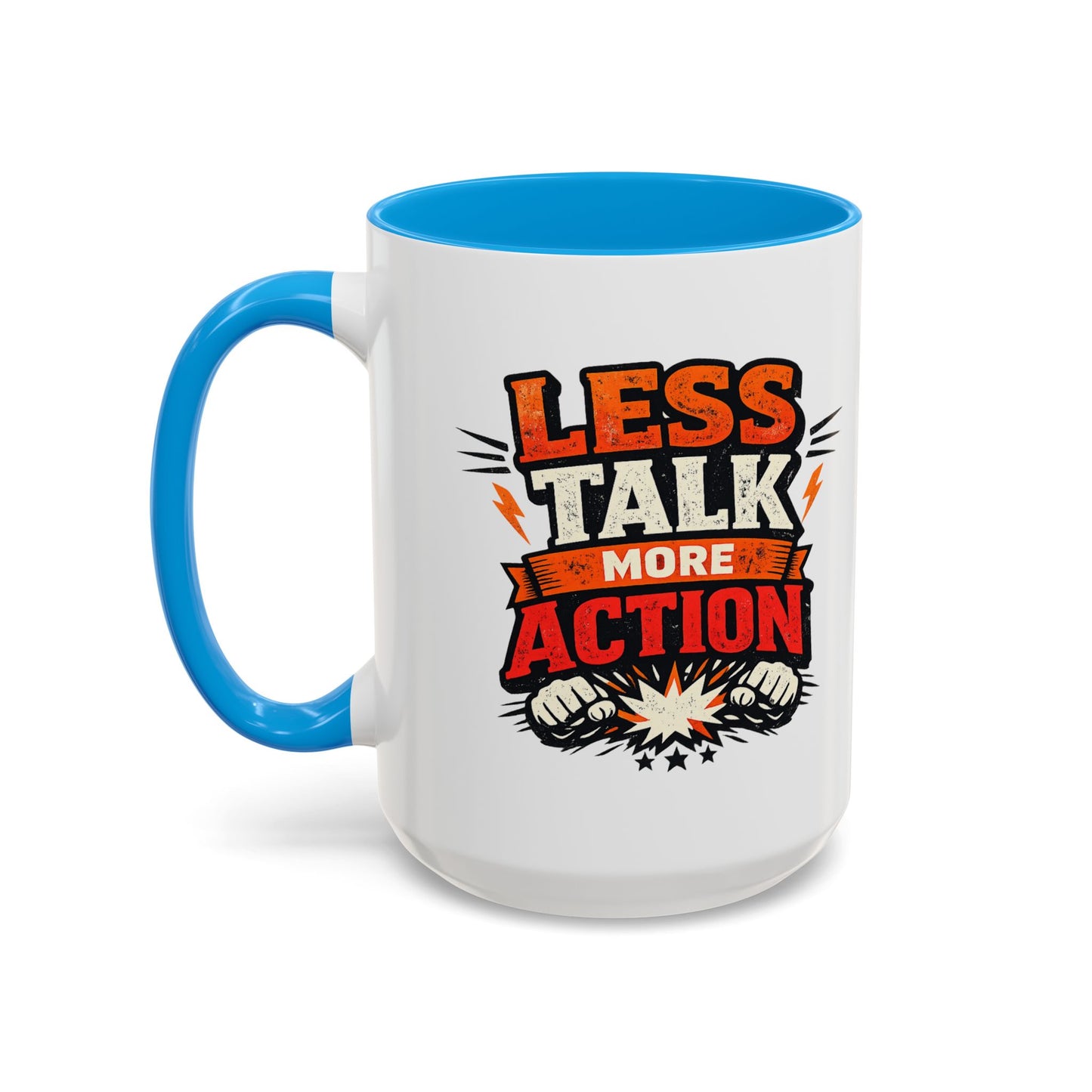 Less Talk More Action Ceramic Mug — Colorful 11oz & 15oz Coffee Cup