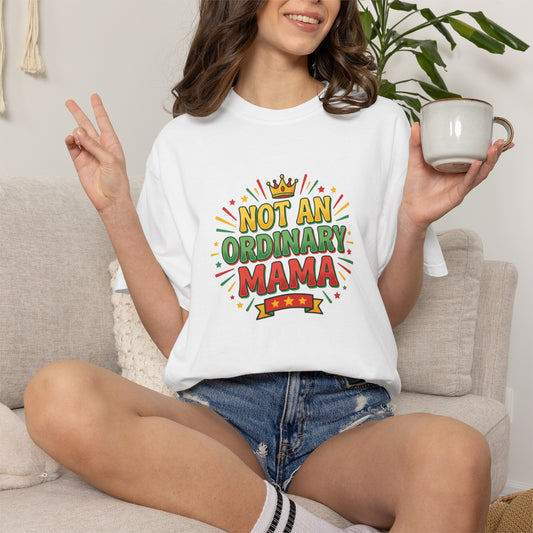 NOT AN ORDINARY MAMA T-Shirt — Bold Mom Statement Tee