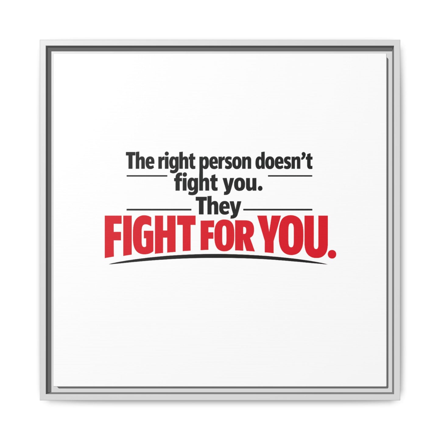 The Right Person Fights For You — Framed Matte Canvas Print"
