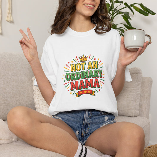 NOT AN ORDINARY MAMA T-Shirt — Bold Mom Statement Tee