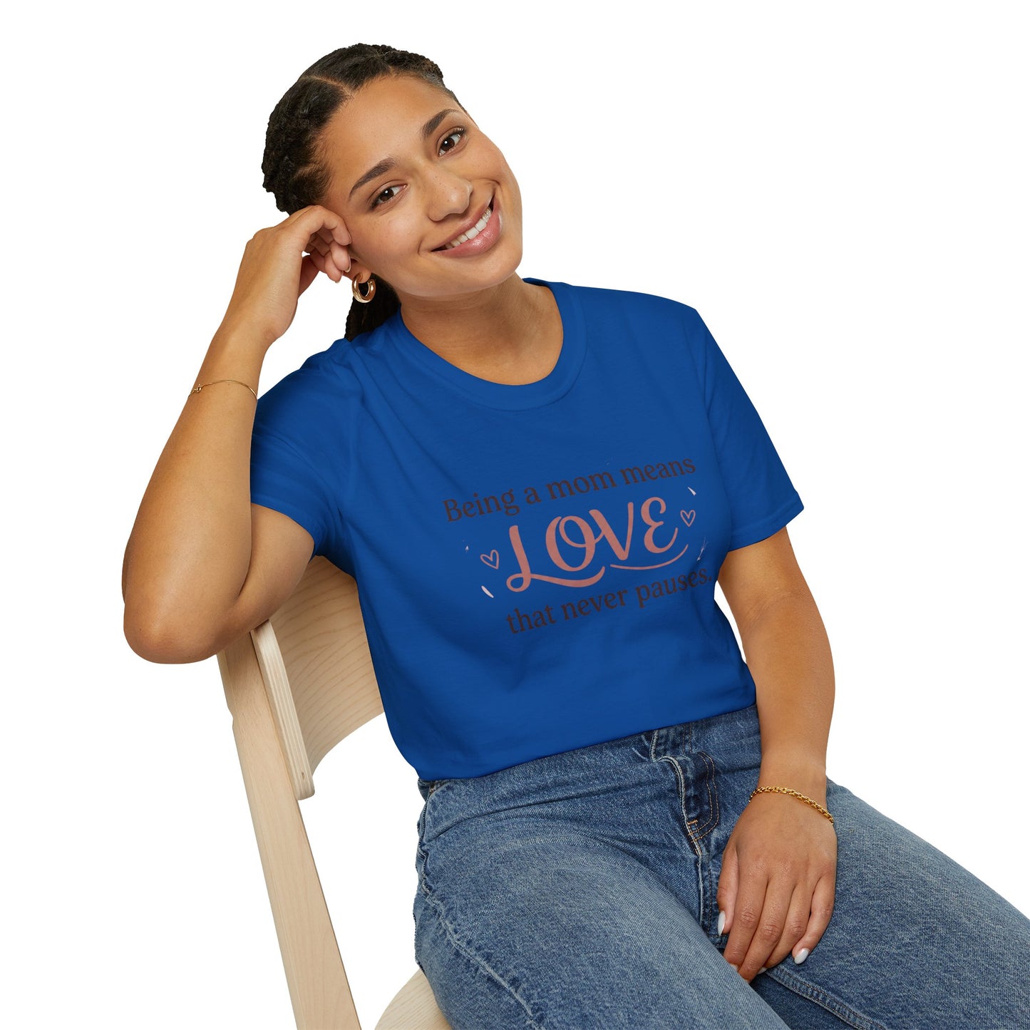 Mom Means Love T-Shirt — "Being a Mom Means Love That Never Pauses"