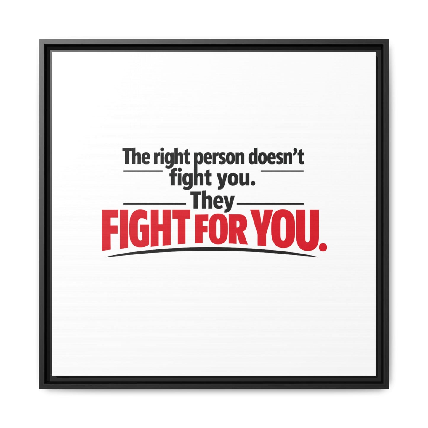 The Right Person Fights For You — Framed Matte Canvas Print"