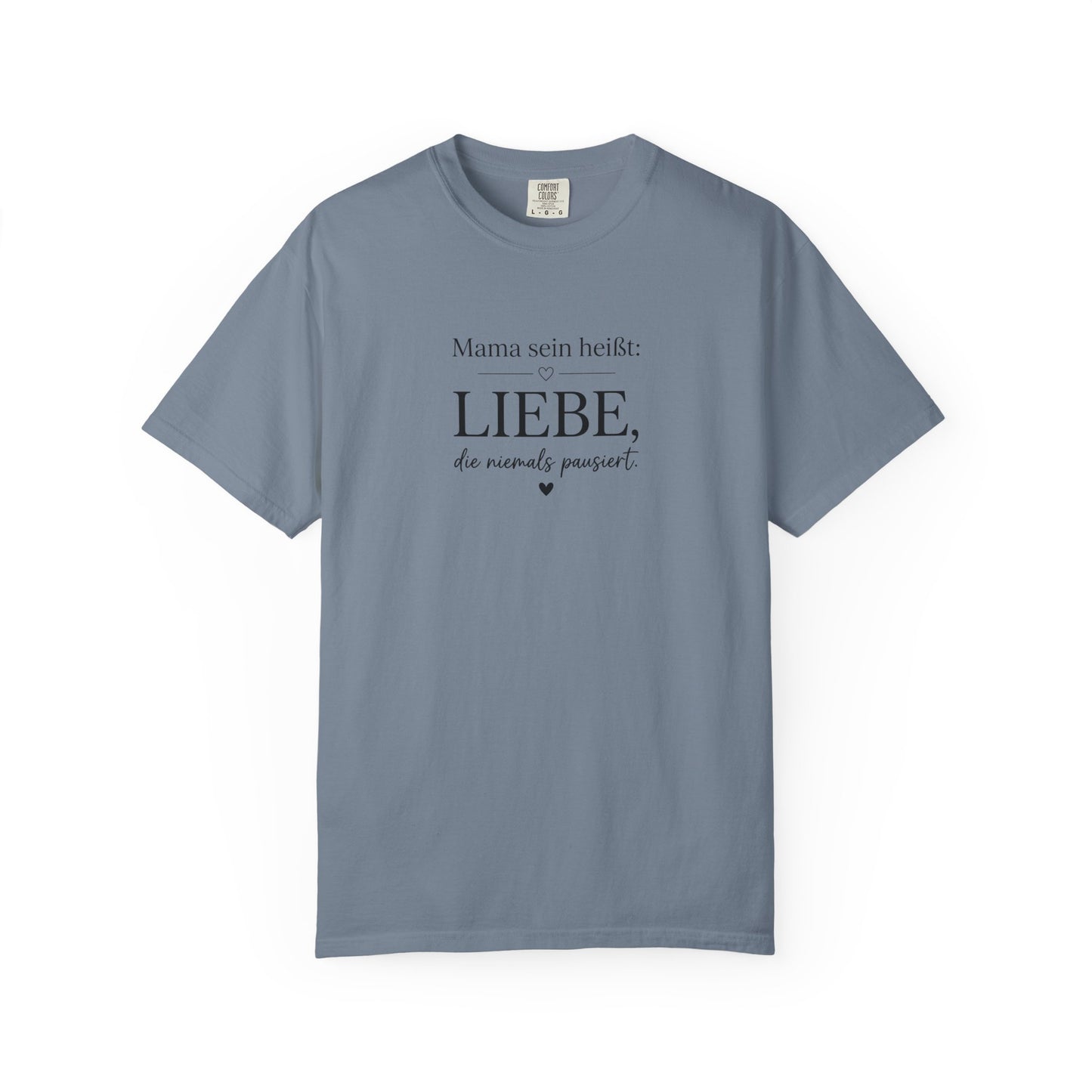 Mama sein heißt: Liebe die niemals pausiert — T-Shirt