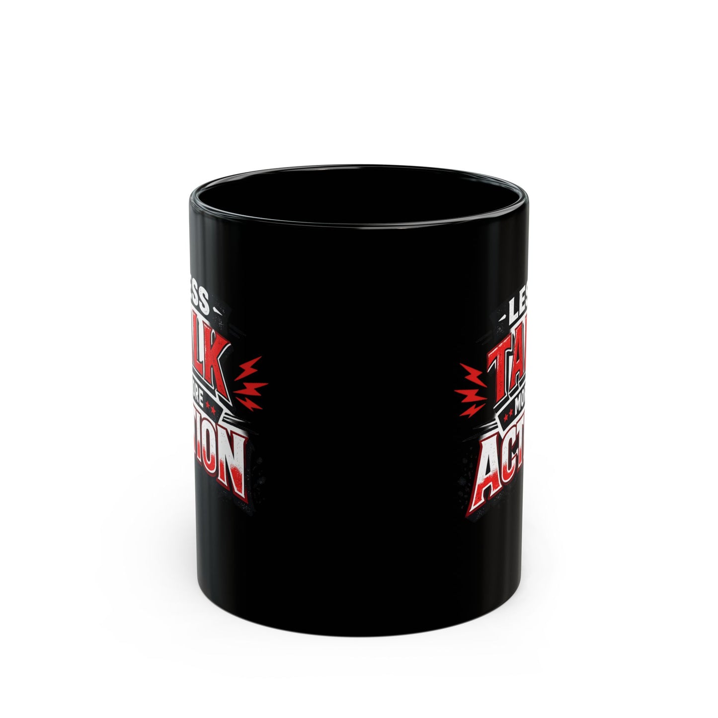 Less Talk More Action Black Mug — 11oz & 15oz Coffee Cup